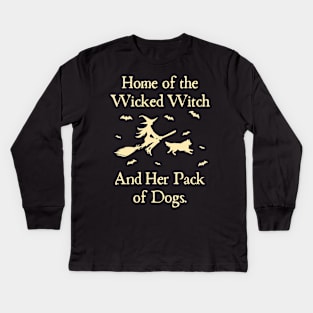 Home Of The Wicked Witch And Her Pack Of Dog Funny Halloween Kids Long Sleeve T-Shirt